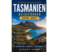 TASMANIEN REISEFÜHRER 2026-2027: Erkunden Sie die Geschichte der Sträflinge, Wildtierreservate und Strände des Südlichen Ozeans.