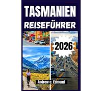 Tasmanien Reiseführer 2026: Entdecke versteckte Schätze, Tierwelt, Strände, historische Städte, Essen, Kultur & Abenteuer Tipps
