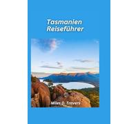 Tasmanien Reiseführer 2026: Wilde Landschaften, Küstenwanderungen und einzigartige Inselabenteuer