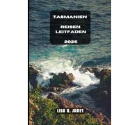 TASMANIEN REISEN LEITFADEN 2025 (Wanderlust 2024: Uncovering Hidden Gems)