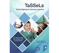 TaSSeLs - Tactile Signing for Sensory Learners: For Staff Working with Children and Young People