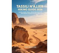 TASSILI N’AJJER HIKING GUIDE 2026: ALGERIA DESERT TRAILS, PREHISTORIC ROCK ART, AND REMOTE SAHARAN ADVENTURES: 58 (SUMMITS & TRAILS: GLOBAL HIKING GUIDES)