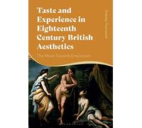 Taste and Experience in Eighteenth-Century British Aesthetics: The Move toward Empiricism