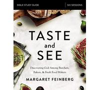 Taste and See Bible Study Guide: Discovering God Among Butchers, Bakers, and Fresh Food Makers