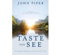 Taste and See: Savoring the Supremacy of God in All of Life