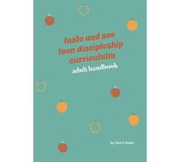 Taste and See Teen Discipleship Curriculum: Adult Handbook