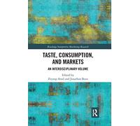 Taste, Consumption and Markets: An Interdisciplinary Volume (Routledge Interpretive Marketing Research)