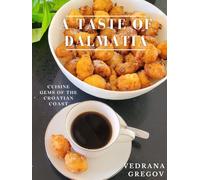 Taste of Dalmatia: Almost Everything you need to know about Dalmatian Cuisine, the Croatian Coast