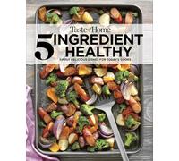 Taste of Home 5 Ingredient Healthy Cookbook: Quick and Delicious Recipes for Every Meal (Toh 5 Ingredient)