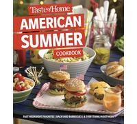 Taste of Home American Summer Cookbook: Fast Weeknight Favorites, Backyard Barbecues and Everything in Between (Taste of Home Summer)