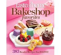 Taste of Home Bake Shop Favorites: 383 Reader Recipes You'll Love!
