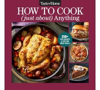 Taste of Home How to Cook (Just About) Anything: 200+ Easy Recipes, Step-By-Step Instructions & Full-Color Photos (Taste of Home Classics)
