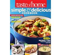Taste of Home Simple & Delicious Cookbook All-New Edition!: 400+ Recipes & Tips from Busy Cooks Like You