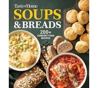 Taste of Home Soups & Breads: 200+ Comforting Recipes for Soups, Stews, Chowders, and Homemade Breads (Taste of Home Comfort Food)