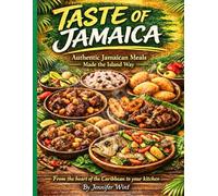 Taste Of Jamaica: Authentic Jamaican Meals - Made The Island Way