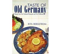 Taste of Old Germany: Recipes from My Colorado Restaurant and My Childhood