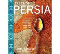 Taste of Persia: A Cook's Travels Through Armenia, Azerbaijan, Georgia, Iran, and Kurdistan