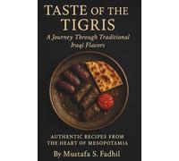 TASTE OF THE TIGRIS: A Journey Through Traditional Iraqi Flavors
