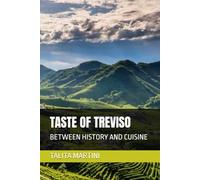 TASTE OF TREVISO: BETWEEN HISTORY AND CUISINE