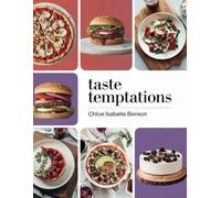 Taste Temptations - Chloe Isabelle Benson: A Gastronomic Voyage into Slow Cooked Wonders, showcasing Delectable Beef, Tender Veal, Flavorful Pork, ... and Enticing Sweets for All Palates