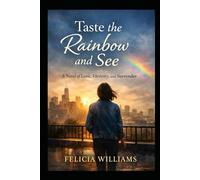 Taste the Rainbow and See: A Novel of Love, Identity, and Surrender