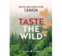Taste the Wild: Recipes and stories from Canada