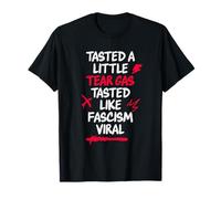 Tasted A Little Tear Gas Tasted Like Fascism T-Shirt