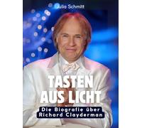 Tasten aus Licht: Die Biografie über Richard Clayderman. Komplett in Farbe