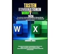 TASTENKOMBINATIONEN FÜR WORD & EXCEL 2026: Das praktische Schnellreferenz-Handbuch für Microsoft 365 und Office 2024-2016 mit den wichtigsten Shortcuts für schnelleres und effizienteres Arbeiten