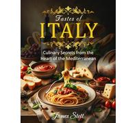 Tastes of Italy: Culinary Secrets from the Heart of the Mediterranean (Around the World in Tasty Ways)