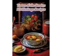 Tastes of the Straits: 102 Heritage Recipes