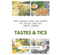 TASTES & TICS: Simple Cookbook Recipes and Everyday Tips for Kids Living with Tourette Syndrome