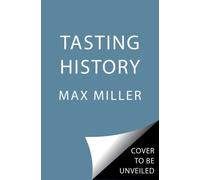 Tasting History: Explore the Past through 4,000 Years of Recipes (A Cookbook)