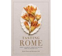 Tasting Rome : Fresh Flavors and Forgotten Recipes from an Ancient City: A Cookbook