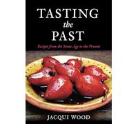 Tasting the Past: Recipes From the Stone Age to the Present