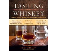 Tasting Whiskey : An Insider's Guide to the Unique Pleasures of the World's Finest Spirits