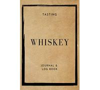 Tasting Whiskey Journal: Documenting Your Whiskey Tasting Experiences, Perfect Whisky Tasting Guide Track, rate your whiskey collection with this ... notebook for Whiskey lovers and collectors.