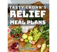 Tasty Crohn's Relief Meal Plans: Delicious and Soothing Recipes for Managing Crohn's Disease Symptoms