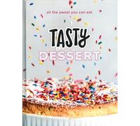 Tasty Dessert: An Official Tasty Cookbook: All the Sweet You Can Eat