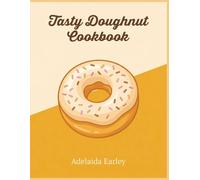 Tasty Doughnut Cookbook: 209 Delicious Doughnut Recipes Ready Tonight