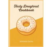 Tasty Doughnut Cookbook: 209 Delicious Doughnut Recipes Ready Tonight