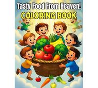 Tasty Foods From Heaven!: A Fun Christian Coloring Book for Kids that Includes 50+ Tasty Foods to Color and 250+ Fun Facts About the Yummy Foods God Made!