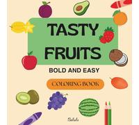 Tasty Fruits: Bold and Easy Coloring Book, for Adults and Kids to Relax While Coloring. Learn Fruit Names While Coloring