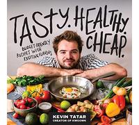 Tasty. Healthy. Cheap.: Budget-Friendly Recipes with Exciting Flavors