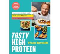 Tasty High Protein : transform your diet with easy recipes under 600 calories