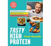 Tasty High Protein : transform your diet with easy recipes under 600 calories