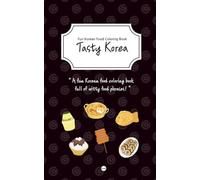 Tasty Korea - Fun Korean Food Coloring Book: Kimbap, Kimchi, Tteokbokki, Ramen, Bibimbap, Dalgona, Fish cake, Soju, Makgeolli, Pancake, Rice, Banana milk, Chicken