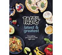 Tasty: Latest and Greatest: Everything you want to cook right now - The official cookbook from Buzzfeed’s Tasty and Proper Tasty