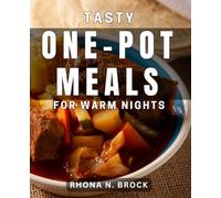 Tasty One-Pot Meals for Warm Nights: Delicious One-Pot Recipes Perfect for Cozy Evenings