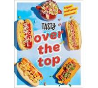 Tasty Over the Top: High Drama, Low Maintenance by Tasty Tasty (Hardcover, 2021)